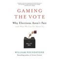 Gaming the Vote: Why Elections Aren't Fair (and What We Can Do about It)