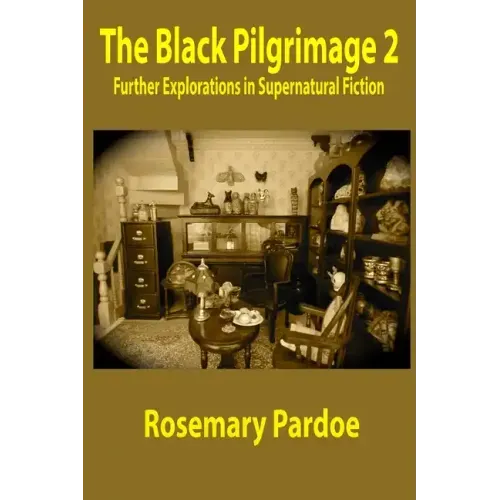 The Black Pilgrimage 2: Further Explorations in Supernatural Fiction