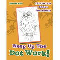 Keep Up The Dot Work!: Dot To Dot Books For Adults
