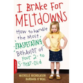 I Brake for Meltdowns: How to Handle the Most Exasperating Behavior of Your 2- To 5-Year-Old
