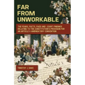 Far From Unworkable: The Fears, Facts, FAQs and Court Findings Relating To The Constitution's Provision For An Article V Amendatory Convention