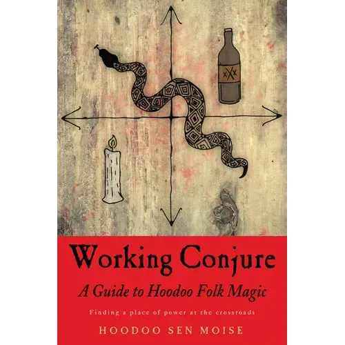 Working Conjure: A Guide to Hoodoo Folk Magic
