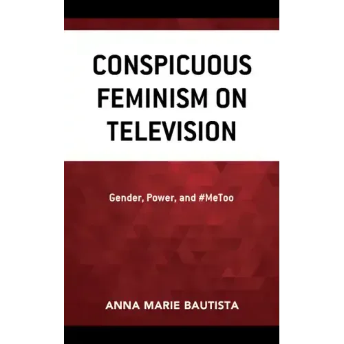 Conspicuous Feminism on Television: Gender, Power, and #MeToo