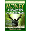 Money Answers All Things: Now revealed my theological, scientific, systematic and methodical approach to financial prosperity.