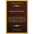 Studies Of The Zodiac: Your Astral Number, Quadrature Of The Circle And The Star Of The Magi, The Signs Of The Zodiac And Their Influence On Human Lif