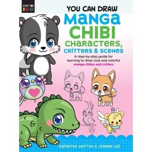 You Can Draw Manga Chibi Characters, Critters & Scenes: A Step-By-Step Guide for Learning to Draw Cute and Colorful Manga Chibis and Critters