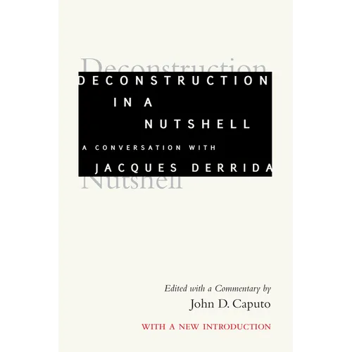 Deconstruction in a Nutshell: A Conversation with Jacques Derrida