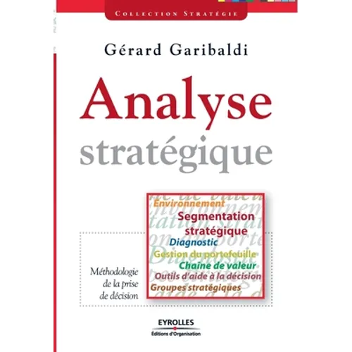Analyse stratégique: Environnement, segmentation stratégique, diagnostic, gestion du portefeuille, chaîne de valeur, outils d'aide à la déc