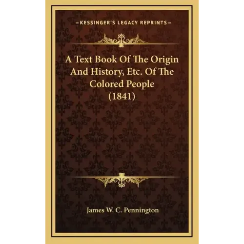 A Text Book Of The Origin And History, Etc. Of The Colored People (1841)