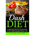 Dash Diet: 77 Delicious Dash Diet Recipes with an Easy Guide for Rapid Weight Loss
