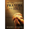 The Ten Greatest Prayers of the Bible