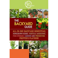 The BACKYARD Guide: All-In-One Backyard Homestead, Homegrown Herbs, Vertical Gardening, Food Storage, Canning and Preserving Prepper's Playbook