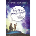 Hijos Que Prosperan: 12 Principios Para Que Tus Hijos Vivan Mejor Que Tú