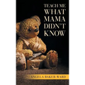 Teach Me What Mama Didn't Know
