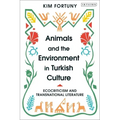 Animals and the Environment in Turkish Culture: Ecocriticism and Transnational Literature