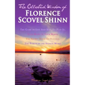 The Collected Wisdom of Florence Scovel Shinn: The Game of Life And How To Play It: Your Word Is Your Wand, The Secret Door To Success, The Power of t