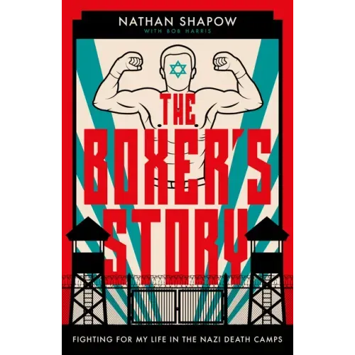The Boxer's Story: Fighting for My Life in the Nazi Camps