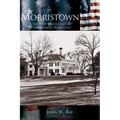Morristown: A Military Headquarters of the American Revolution