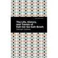 The Life, History and Travels of Kah-Ge-Ga-Gah-Bowh