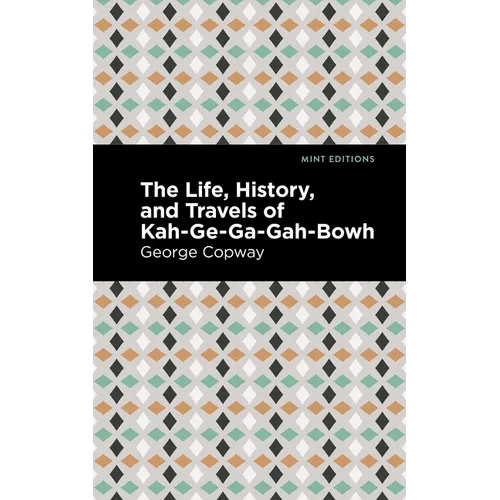 The Life, History and Travels of Kah-Ge-Ga-Gah-Bowh