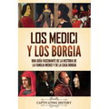 Los Medici y los Borgia: Una guía fascinante de la historia de la familia Medici y de la casa Borgia