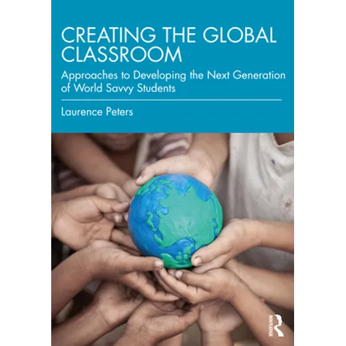 Creating the Global Classroom: Approaches to Developing the Next Generation of World Savvy Students
