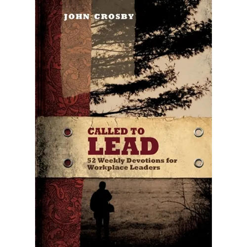 Called to Lead: 52 Weekly Devotions for Workplace Leaders