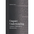 Unquiet Understanding: Gadamer's Philosophical Hermeneutics