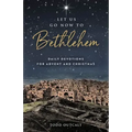 Let Us Go Now to Bethlehem: Daily Devotions for Advent and Christmas