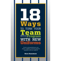 18 Ways To Turn Your Team Into A Program With New Uniforms: Secrets to dramatically grow your players' confidence and your program's reputation with n