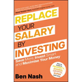 Replace Your Salary by Investing: Save More, Invest Smart and Maximise Your Money
