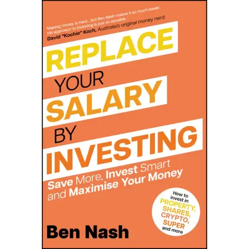 Replace Your Salary by Investing: Save More, Invest Smart and Maximise Your Money