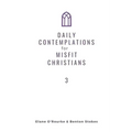 Daily Contemplations for Misfit Christians 3: Lent + Easter