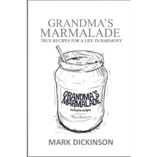 Grandma's Marmalade: True Recipes for a Life in Harmony
