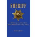 Sheriff: A Memoir of a Lawman from Bloody Williamson County, Illinois