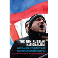 The New Russian Nationalism: Imperialism, Ethnicity and Authoritarianism 2000-2015