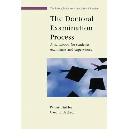 The Doctoral Examination Process: A Handbook for Students, Examiners and Supervisors