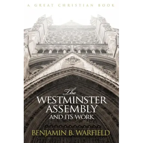 The Westminster Assembly and Its Work
