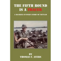 The Fifth Round Is a Tracer - A Machine Gunner's Story of Vietnam
