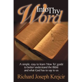 Into Thy Word: A Simple, Easy to Learn "How To" Guide to Better Understand the Bible and What God Has to Say to Us.
