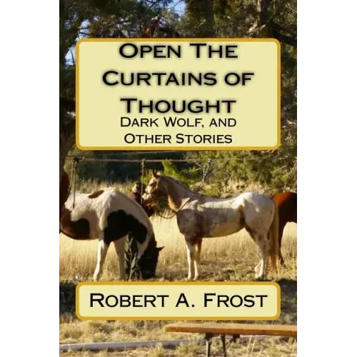 Open The Curtains of Thought: Dark Wolf, and Other Stories and Poems