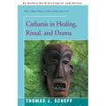 Catharsis in Healing, Ritual, and Drama