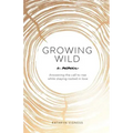 Growing Wild: Answering the call to rise while staying rooted in love