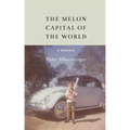 The Melon Capital of the World: A Memoir