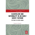 Clientelism and Nationality in an Early Soviet Fiefdom: The Trials of Nestor Lakoba
