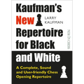 Kaufman's New Repertoire for Black and White: A Complete, Sound and User-Friendly Chess Opening Repertoire
