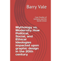 Mythology vs. Modernity How Political, Social, and Ethical Ideologies impacted upon graphic design in the 20th century: Case Studies of Germany and th