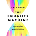 The Equality Machine: Harnessing Digital Technology for a Brighter, More Inclusive Future