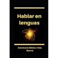Hablar en lenguas: El hablar en otras lenguas según el Espíritu Santo. Glosolalia.