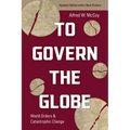 To Govern the Globe: World Orders and Catastrophic Change
